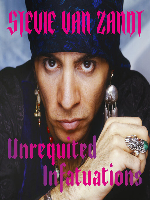 Title details for Unrequited Infatuations by Stevie Van Zandt - Wait list